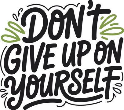Inspirational motivational quote Dont give up on yourself typography