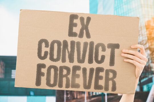 "Ex Convict Forever" Past offenses define people regardless of rehabilitation achieved. REHABILITATION. OFFENSES. DEFINE. PAST. PERMANENT.