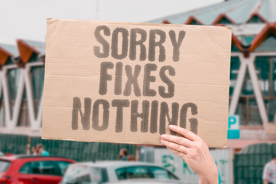 "Sorry Fixes Nothing" An apology without accountability leaves relationships permanently broken. APOLOGY. ACCOUNTABILITY. BROKEN. RELATIONSHIP. EMPTY.