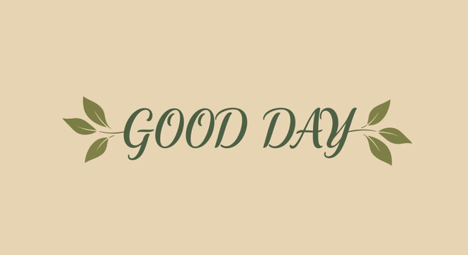 Good Day handwritten text with green leaves and branches, elegant script font, beige background.