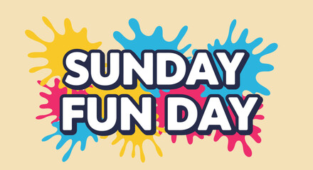 Obraz premium Sunday Fun Day Text with Colorful Paint Splatters - Holiday Celebration