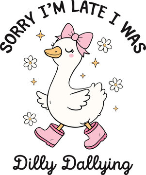 Sorry I&rsquo;m Late I Was Dilly Dallying svg, Sorry Goose svg, Funny Floral Goose svg
