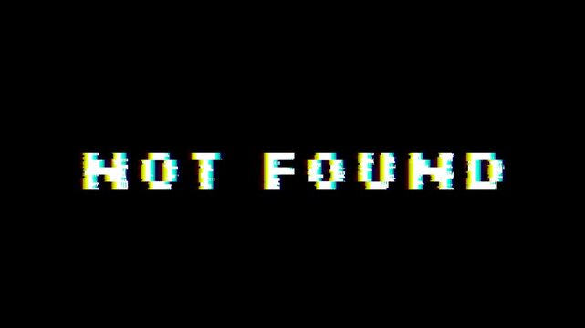 Error Message Displayed - Not Found, Glitchy Text on Black Background.