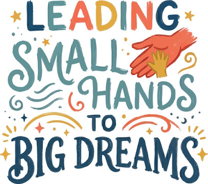 Leading Small Hands to Big Dreams Teacher Inspirational Text