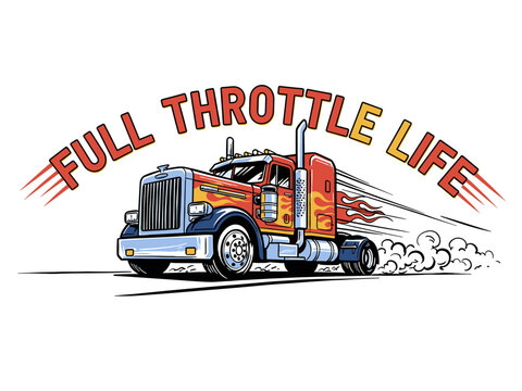 Big rig truck vintage artwork. Full throttle life design. Retro racing poster. Trucker apparel graphic. Fast wheels challenge artwork.