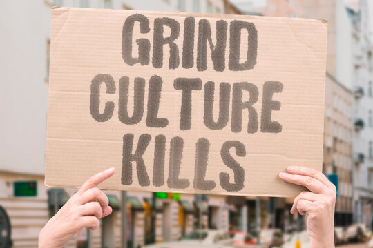 "Grind Culture Kills" The glorification of overwork produces serious long-term health consequences. GRIND. OVERWORK. GLORIFICATION. HEALTH. CONSEQUENCES.