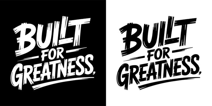 Bold motivational quote built for greatness in black and white