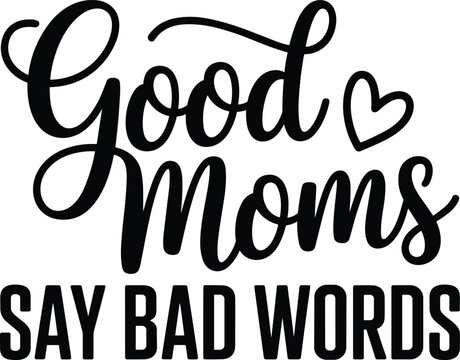 Good Moms Say Bad Words SVG PNG, Mom Life Svg