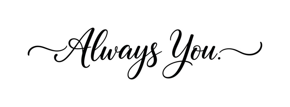 Always You. lettering and all elements in black. Vector style. AWhite background. Pure white background. Perfect isolation and visual consistency. Elegant