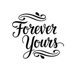 Fototapeta premium Forever Yours. lettering and all elements in black. Vector style. AWhite background. Pure white background. Perfect isolation and visual consistency. Elegant