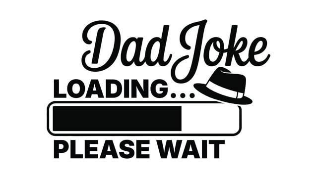 Dad Joke Loading Please Wait Funny Typography Illustration With Hat Icon For Humorous Fathers Day Design Concept
