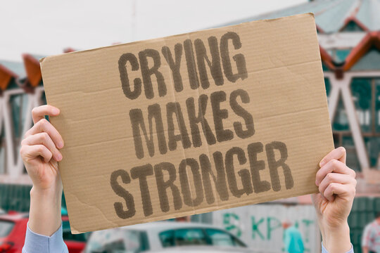 "Crying Makes Stronger" Emotional expression in men correlates with improved long-term mental outcomes. EMOTIONAL. EXPRESSION. CORRELATES. IMPROVED. OUTCOMES.