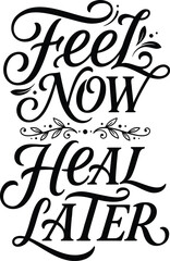 Fototapeta premium Black inspirational typography design with the phrase Feel Now Heal Later. The text features elegant script fonts with decorative flourishes and small leaf accents throughout. The background is plain