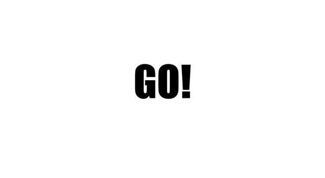 Go! bold white text animation on black background, for start animation