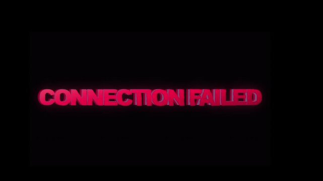 Connection Failed red neon text on black background, glitchy error message animation, digital system failure and network offline warning screen