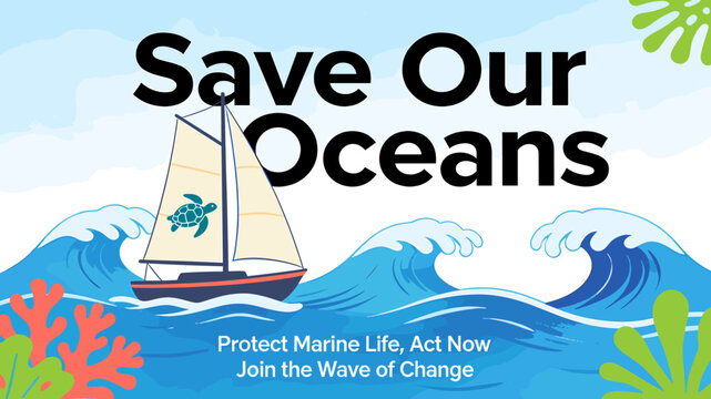 A vibrant illustration promoting ocean conservation, featuring a sailboat with a sea turtle symbol amidst blue waves, coral, and text "Save Our Oceans".