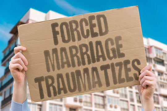 "Forced Marriage Traumatizes" Children subjected to involuntary marriage suffer lasting developmental psychological and physical harm. INVOLUNTARY. DEVELOPMENTAL. PSYCHOLOGICAL. PHYSICAL. HARM.
