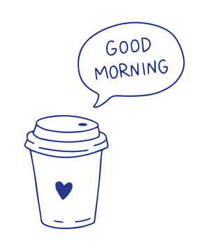 Takeaway coffee cup with &ldquo;Good Morning&rdquo; speech bubble in cute hand drawn style. Minimal linear doodle vector illustration with simple outline design isolated on background.