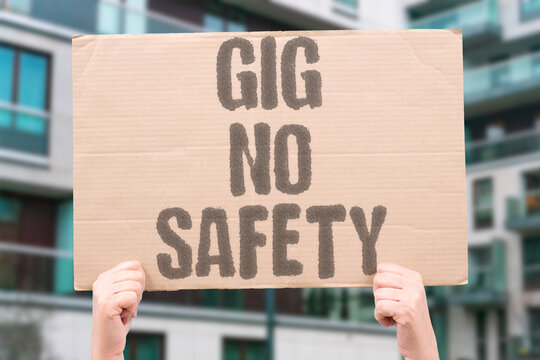 "Gig No Safety" Platform workers classified as independent contractors receive no occupational health or injury protections. CONTRACTORS. OCCUPATIONAL. CLASSIFIED. INDEPENDENT. INJURY.