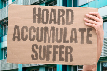 "Hoard Accumulate Suffer" Compulsive acquisition of material objects correlates with measurably elevated rates of anxiety and depression. COMPULSIVE. ACQUISITION. MATERIAL. ELEVATED. ANXIETY. © AndriiKoval
