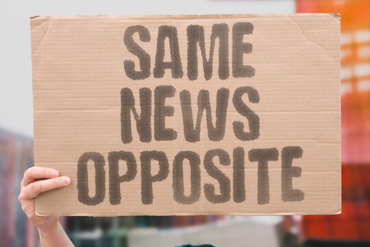 "Same News Opposite" interpreted with opposite conclusions by audiences consuming different partisan media. IDENTICAL. INTERPRETED. OPPOSITE. CONCLUSIONS. CONSUMING.