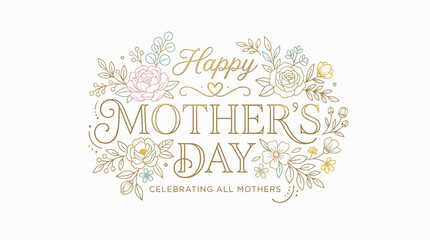 Obraz premium Golden text graphic reading 'Happy Mother's Day Celebrating All Mothers' surrounded by colorful floral illustrations on a white background with elegant script and serif fonts.