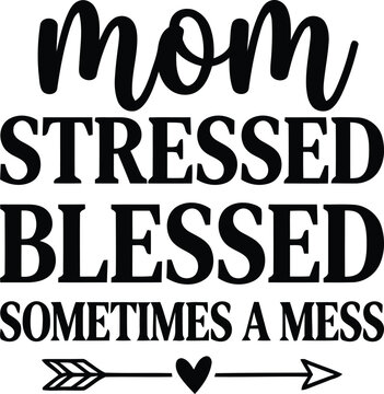 Mom stressed blessed sometimes a mess vector text design