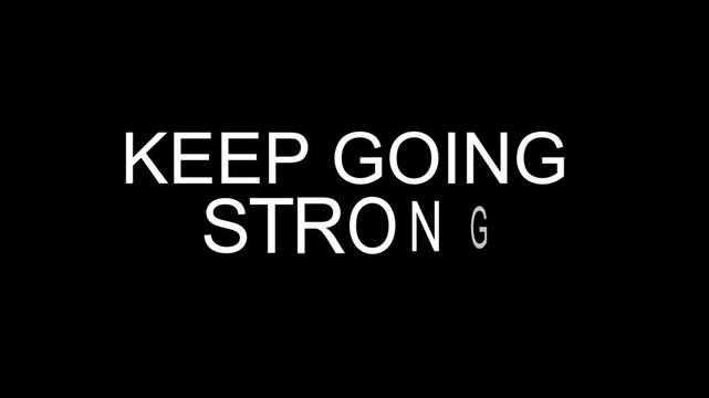 &ldquo;KEEP GOING STRONG&rdquo; bold white typography animation on black background, smooth cinematic motion, minimal motivational style, clean modern aesthetic, high contrast, sharp text, 8K, noise free