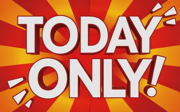 Sign with text today only in bold white letters on a red and yellow sunburst background limited time sensitive short term discount promotion announcement immediate typography background