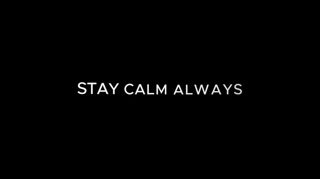 &ldquo;STAY CALM ALWAYS&rdquo; clean white typography on black background, peaceful cinematic aesthetic, minimalist style, smooth text animation, ultra sharp, 8K, noise free, no watermark