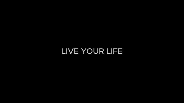 &ldquo;LIVE YOUR LIFE&rdquo; modern white typography on black background, cinematic minimalist aesthetic, smooth text animation, clean elegant style, ultra sharp, 8K, noise free, no watermark