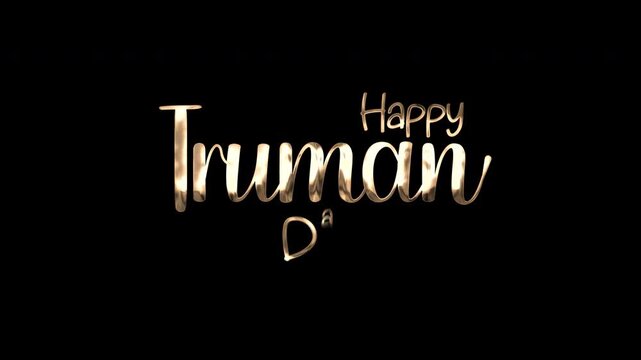 Golden text on black background, happy truman day, suitable for advertising, social media posts, festive celebrations, websites, invitations, and promotions.