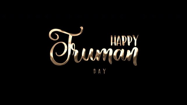 Happy truman day in elegant golden script on a black background suitable for celebration designs, greeting cards, invitations, and event promotions.