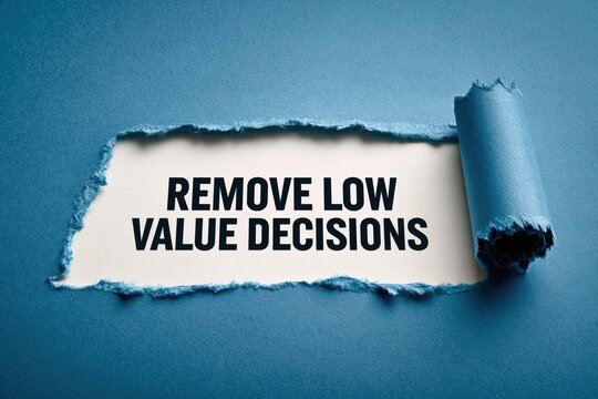 Remove Low Value Decisions to Free Up Mental Energy