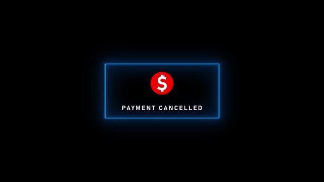 A digital screen a red dollar sign within a glowing blue neon rectangle, with the text PAYMENTCANCELED displayed below on a black background, indicating a stopped financial