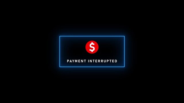 Glowing blue neon rectangle containing a red dollar sign and the text PAYMENTINTERUPTED against a stark black background symbolizing financial transaction issues and digital