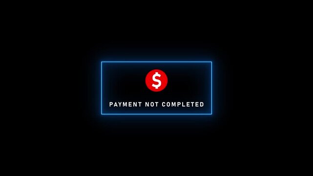 A luminous blue neon border encircles a red dollar and the phrase PAYMENTNOTCOMPLETED on a solid black background, illustrating an incomplete financial transaction and a