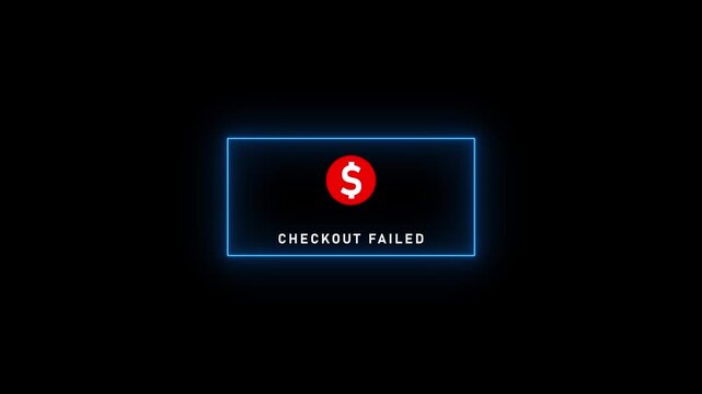 Bright blue neon rectangle framing a red dollar symbol and the text CHECKOUTFAILED on a dark black background, signifying a failed online purchase and a problem with the