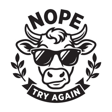 Funny cool cow head character wearing sunglasses with text Nope Try Again in a vintage badge style logo design for t-shirt print and creative apparel graphics