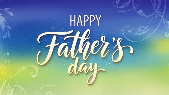 Happy father's day greeting with elegant script lettering on a soft blue green watercolor background with floral swirls and glowing sparkles