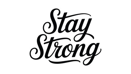 Obraz premium Stay Strong Elegant Hand Lettering Typography Inspirational Calligraphy Quote Design Isolated On White Background For Poster Greeting Card