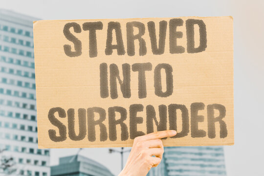 "Starved Into Surrender" Besieged populations are denied food until capitulation is achieved. BESIEGED. POPULATIONS. DENIED. CAPITULATION. ACHIEVED.