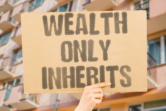 "Wealth Only Inherits" Generational wealth transfers entrench class stratification across family lines. GENERATIONAL. TRANSFERS. ENTRENCH. STRATIFICATION. FAMILY.