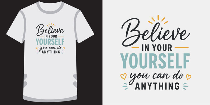 Positive motivation quote for apparel design believe in yourself on white shirt mock up.