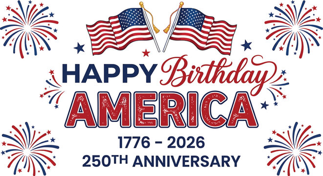 Happy Birthday America 250th Anniversary text design with United States flags and fireworks for Independence Day celebration vector illustration