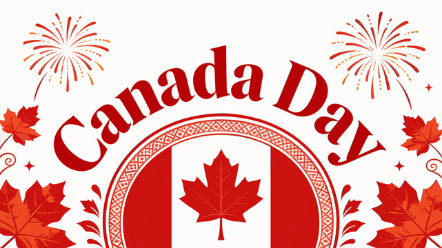 Vibrant Canada Day graphic with red text, a Canadian flag emblem, festive fireworks, and decorative maple leaves on a white background.