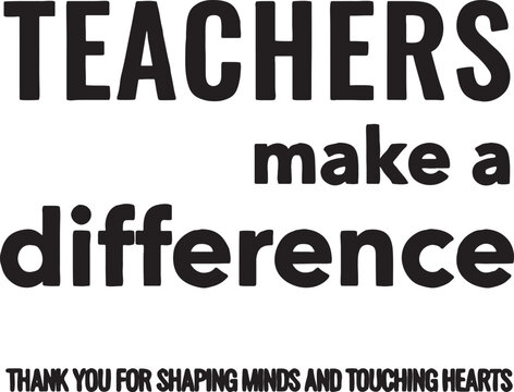 "teachers make a difference thank you for shaping minds and touching hearts" motivational quote teacher appreciation role model white background black text appreciation message