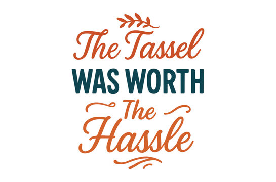 Calligraphy lettering quote the tassel was worth the hassle in dark teal and navy high quality