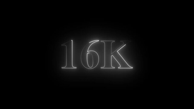 Neon 16K ultra HD white color  text icon on black background.  16k followers, likes, subscribers.