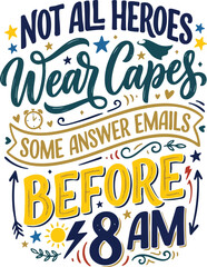 Obraz premium Funny office typography design featuring the quote “Not All Heroes Wear Capes Some Answer Emails Before 8AM” in colorful hand lettering style with decorative doodles and playful elements. Perfect for 